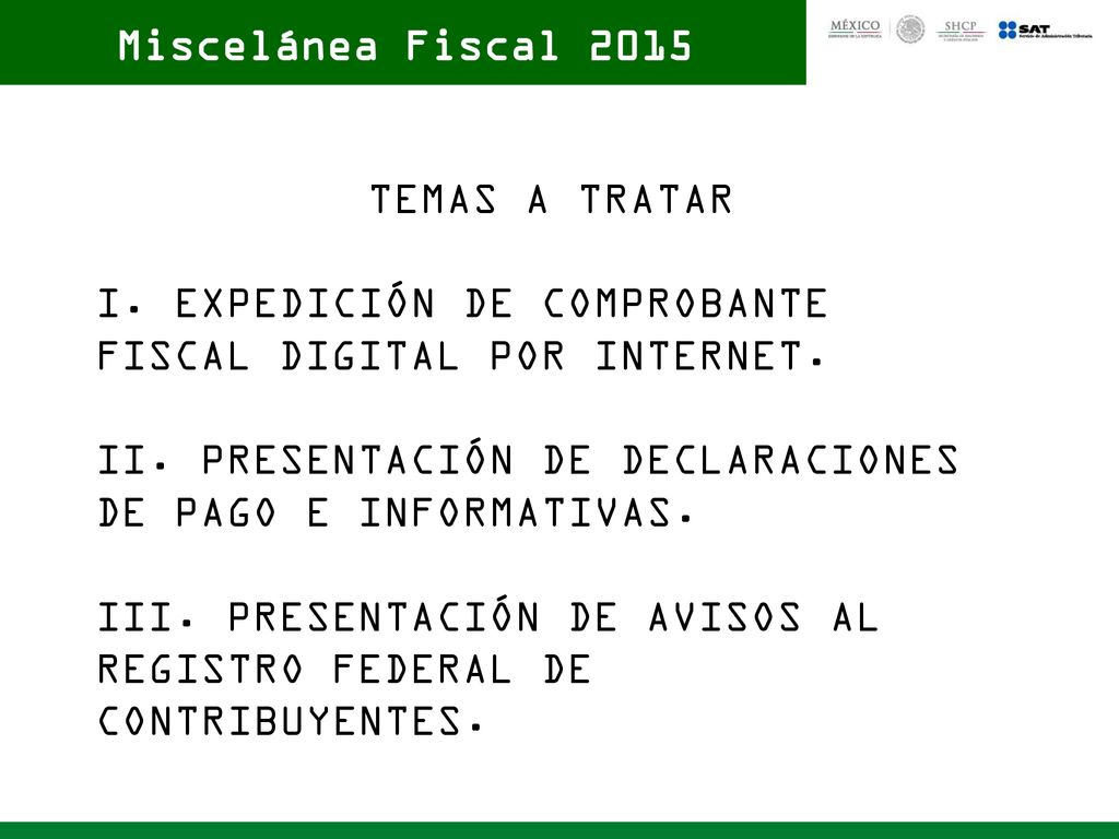 Miscelánea Fiscal 2015 TEMAS A TRATAR. I. EXPEDICIÓN DE COMPROBANTE FISCAL DIGITAL POR INTERNET.
