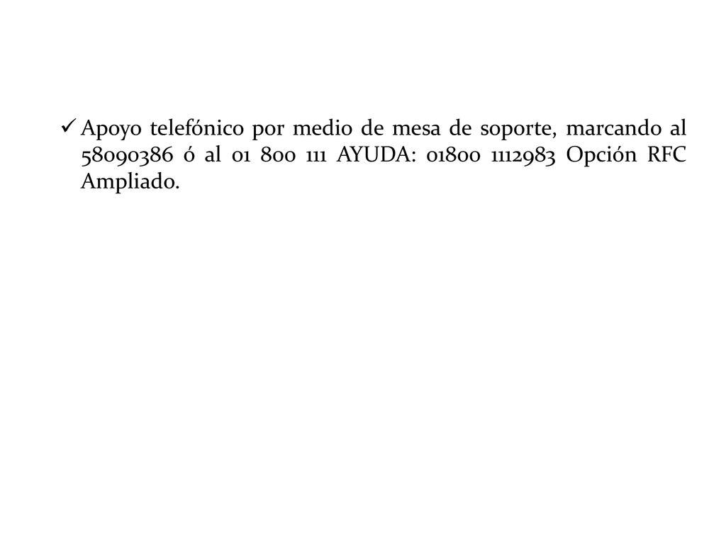 Soporte Apoyo telefónico por medio de mesa de soporte, marcando al ó al AYUDA: Opción RFC Ampliado.