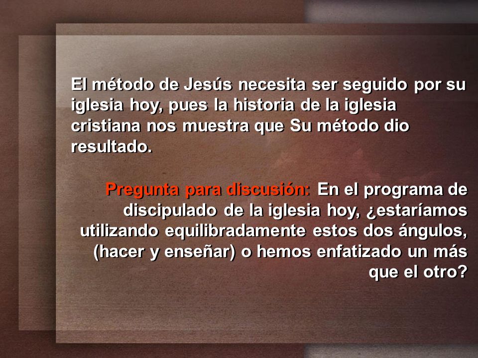 El método de Jesús necesita ser seguido por su iglesia hoy, pues la historia de la iglesia cristiana nos muestra que Su método dio resultado.