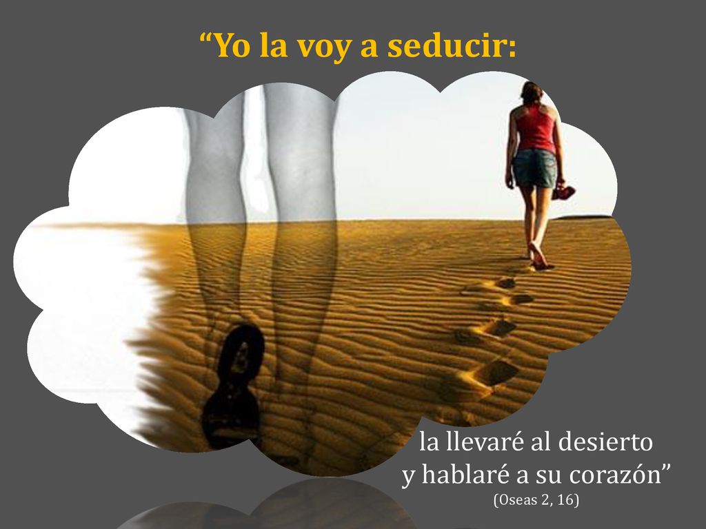 Yo la voy a seducir: la llevaré al desierto y hablaré a su corazón