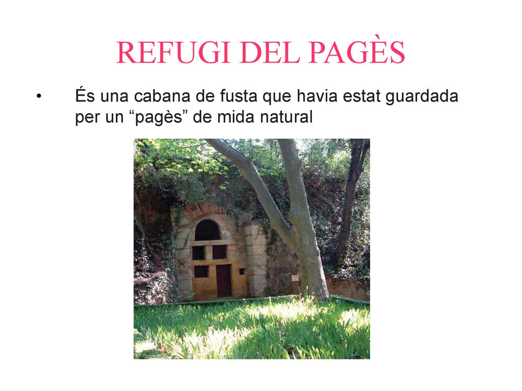 REFUGI DEL PAGÈS És una cabana de fusta que havia estat guardada per un pagès de mida natural