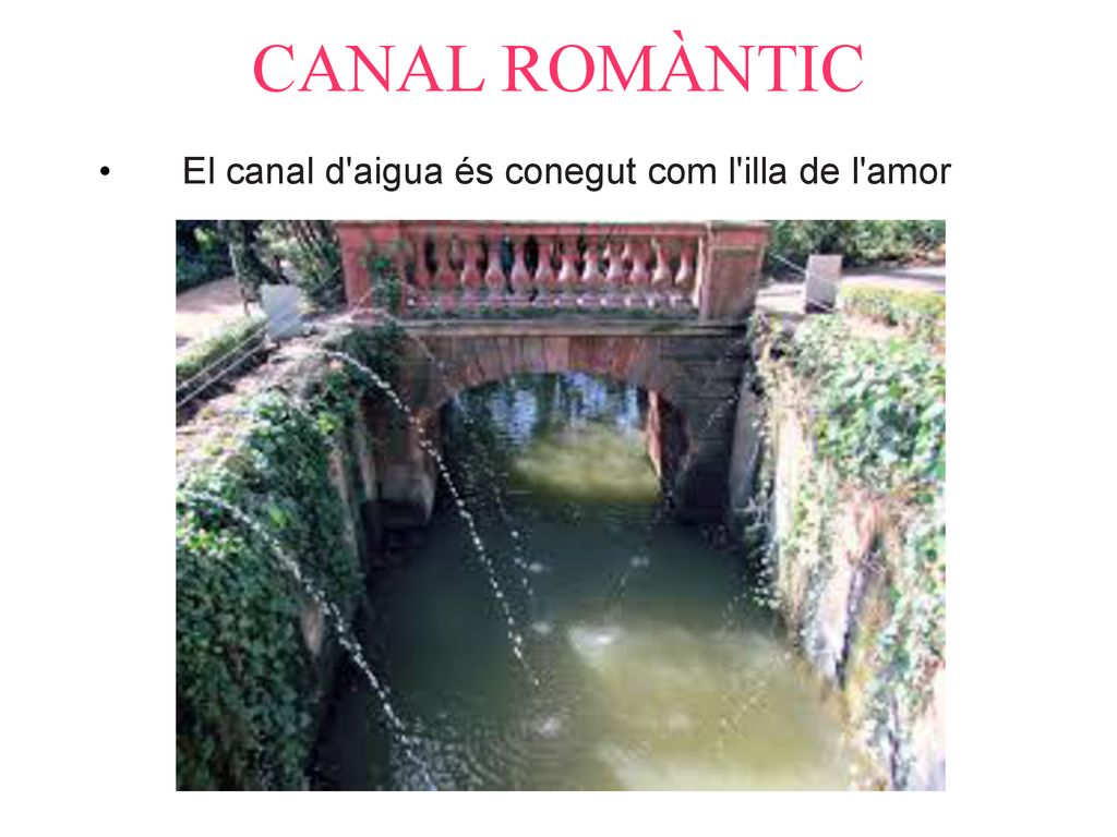 CANAL ROMÀNTIC El canal d aigua és conegut com l illa de l amor
