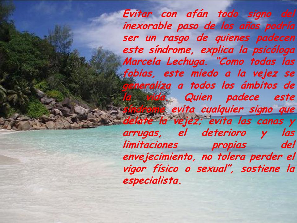Evitar con afán todo signo del inexorable paso de los años podría ser un rasgo de quienes padecen este síndrome, explica la psicóloga Marcela Lechuga.