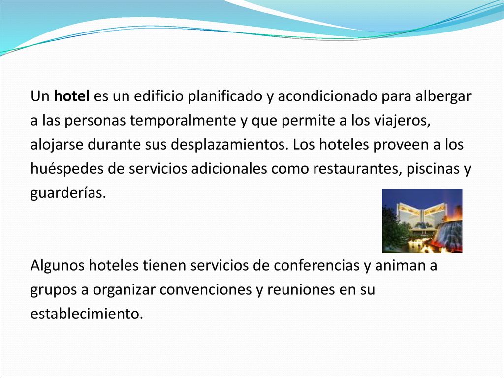 Un hotel es un edificio planificado y acondicionado para albergar a las personas temporalmente y que permite a los viajeros, alojarse durante sus desplazamientos.