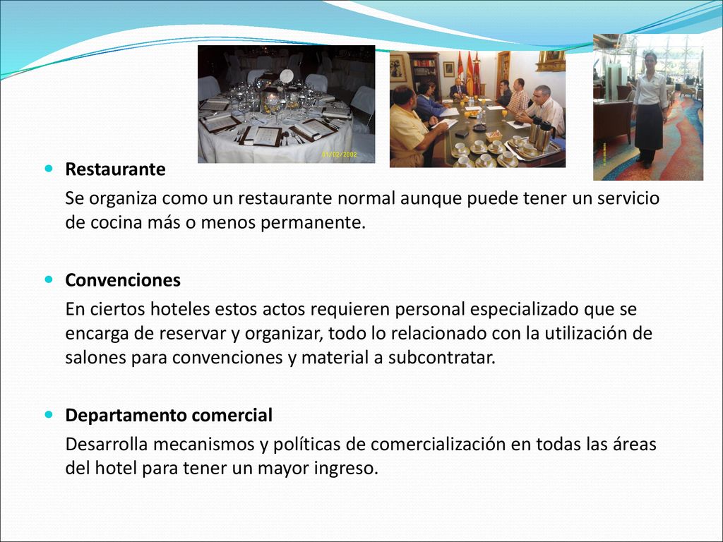 Restaurante Se organiza como un restaurante normal aunque puede tener un servicio de cocina más o menos permanente.