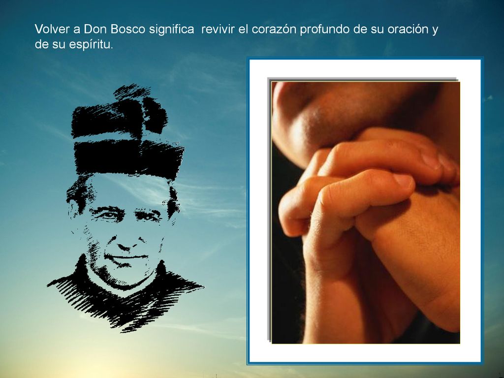 Volver a Don Bosco significa revivir el corazón profundo de su oración y de su espíritu.
