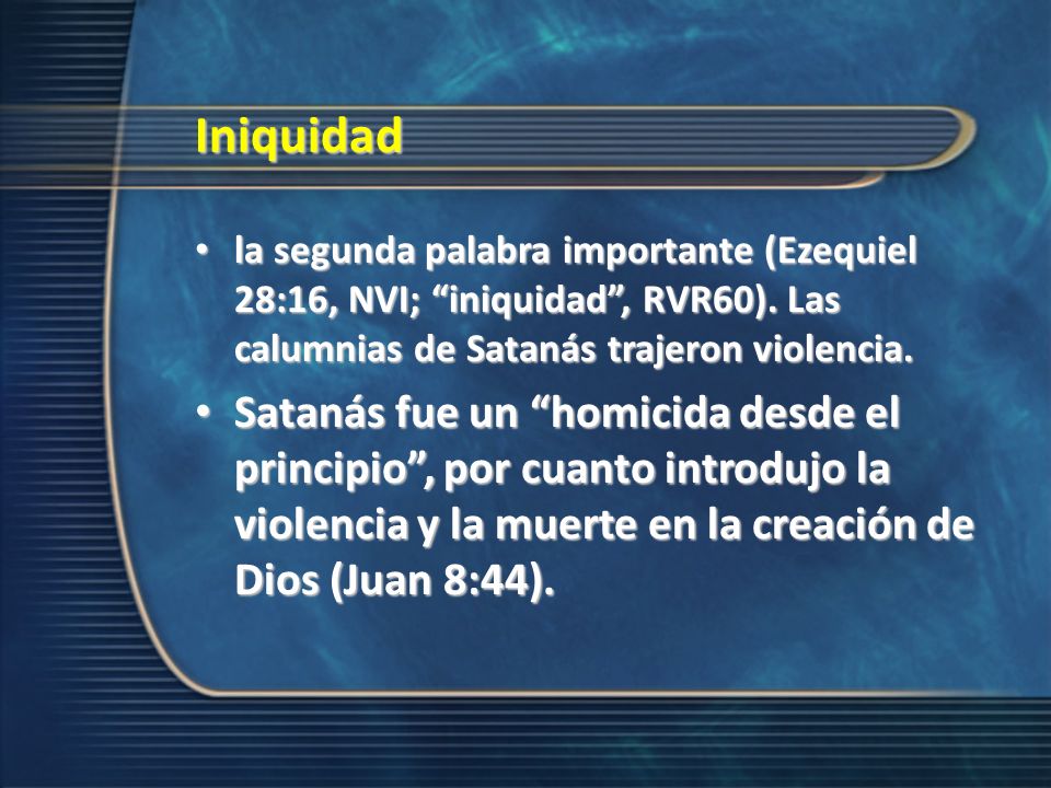 Iniquidad la segunda palabra importante (Ezequiel 28:16, NVI; iniquidad , RVR60). Las calumnias de Satanás trajeron violencia.