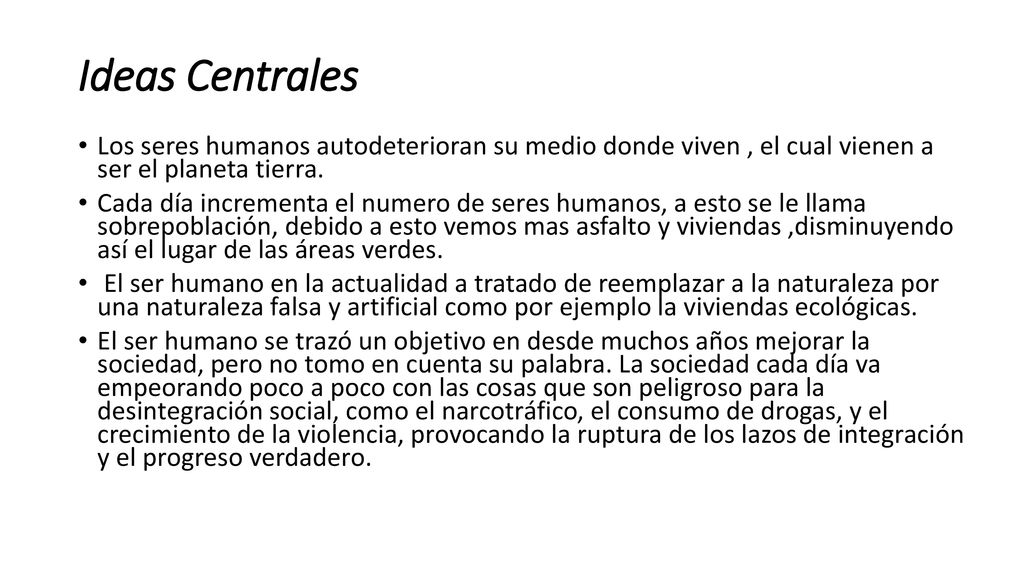 Ideas Centrales Los seres humanos autodeterioran su medio donde viven , el cual vienen a ser el planeta tierra.
