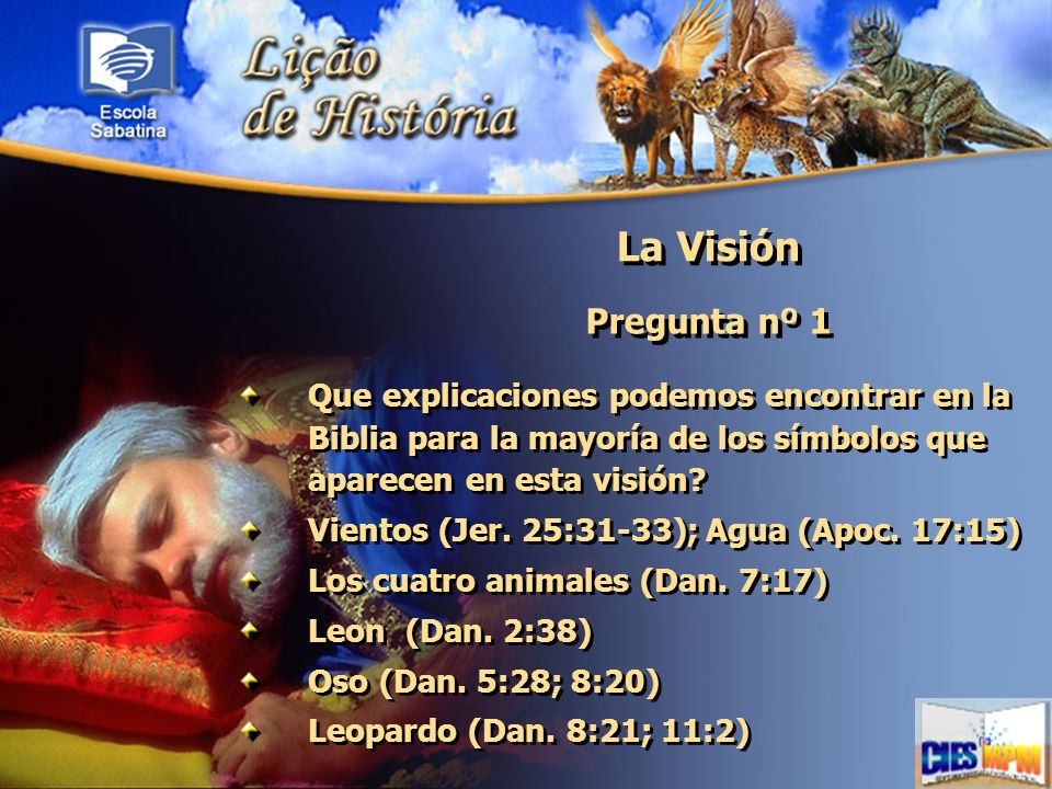 La Visión Pregunta nº 1. Que explicaciones podemos encontrar en la Biblia para la mayoría de los símbolos que aparecen en esta visión
