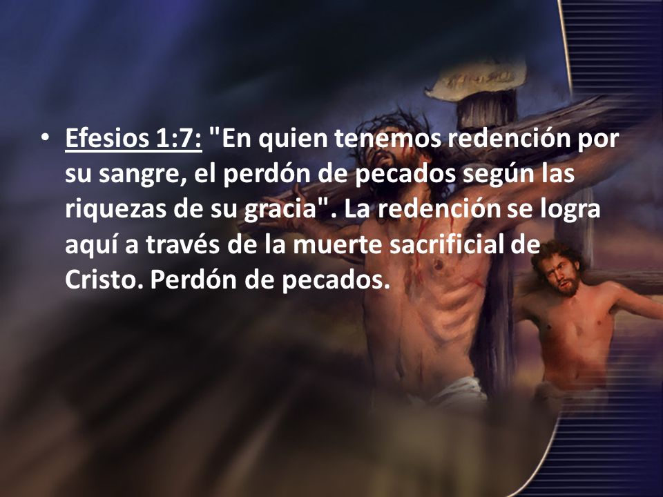 Efesios 1:7: En quien tenemos redención por su sangre, el perdón de pecados según las riquezas de su gracia .