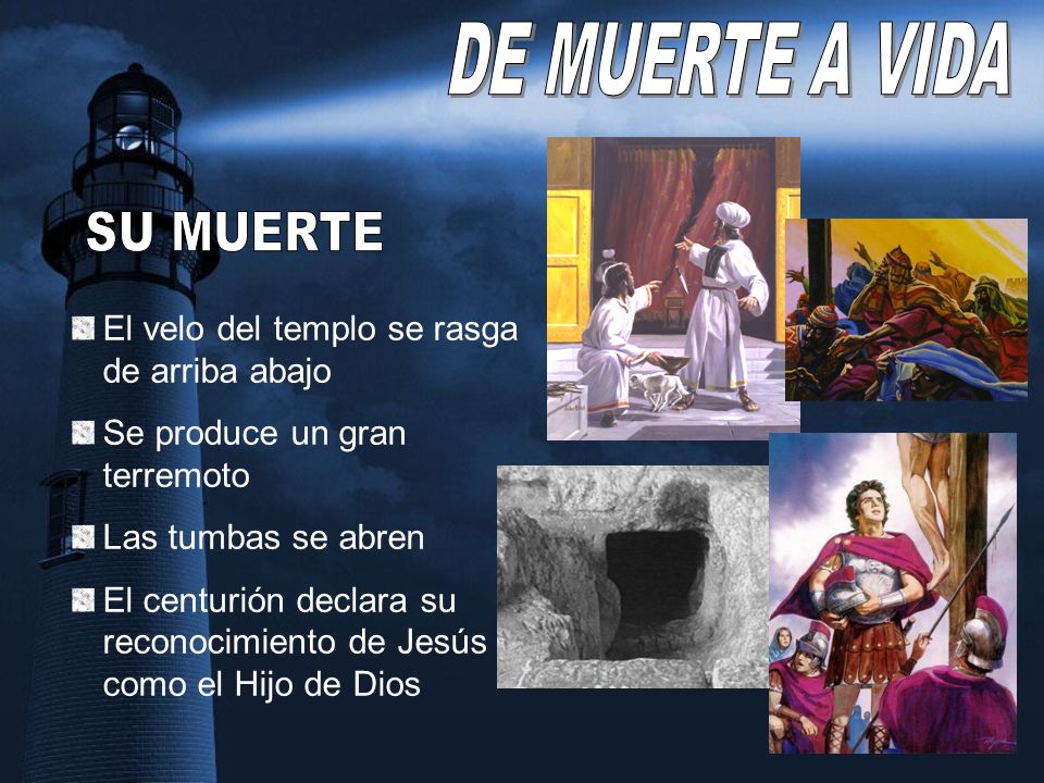 DE MUERTE A VIDA SU MUERTE El velo del templo se rasga de arriba abajo