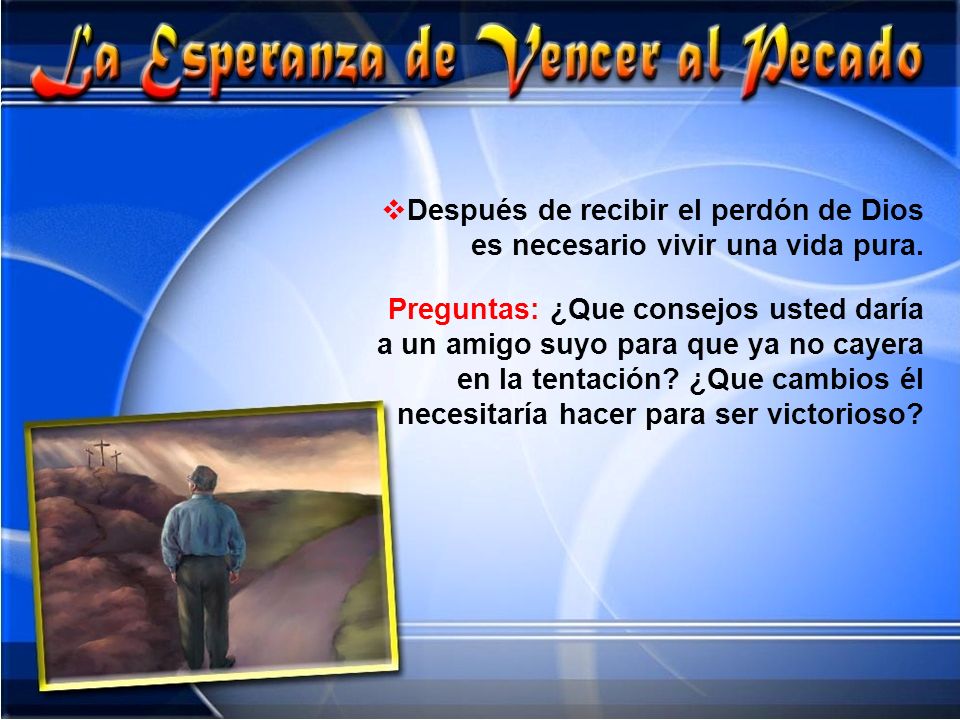 Después de recibir el perdón de Dios es necesario vivir una vida pura.