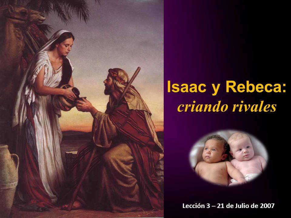 Isaac y Rebeca: criando rivales Lección 3 – 21 de Julio de 2007