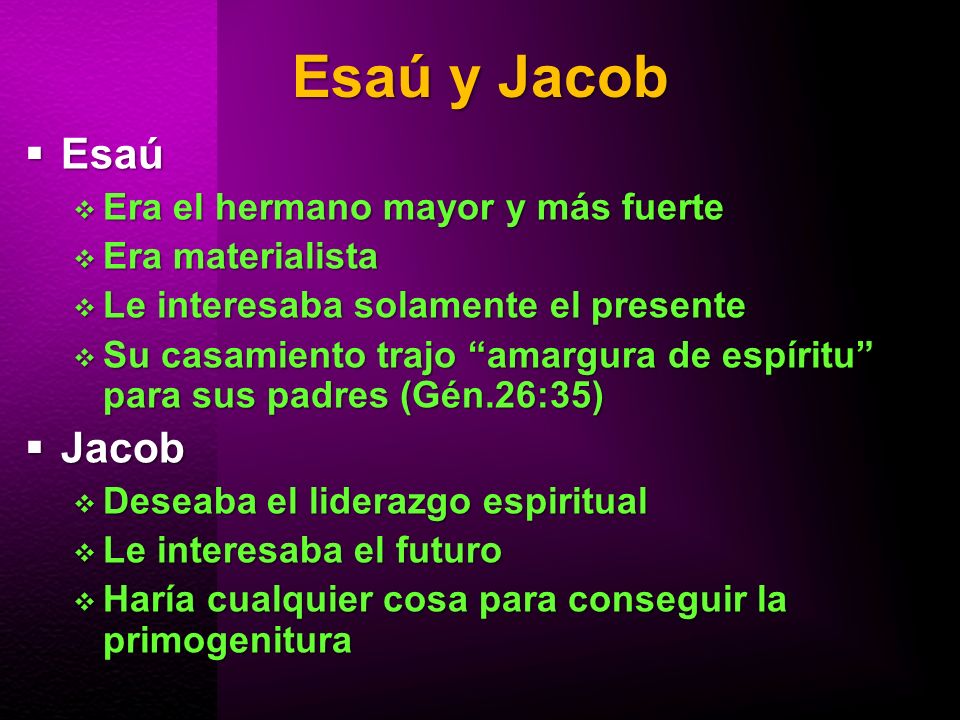 Esaú y Jacob Esaú Jacob Era el hermano mayor y más fuerte