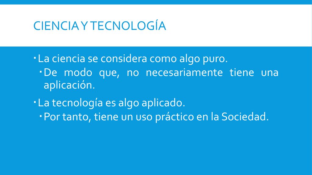 Ciencia y tecnología La ciencia se considera como algo puro.