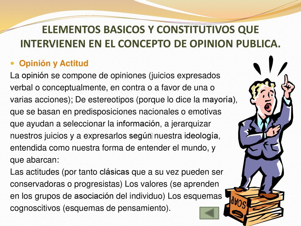 ELEMENTOS BASICOS Y CONSTITUTIVOS QUE INTERVIENEN EN EL CONCEPTO DE OPINION PUBLICA.