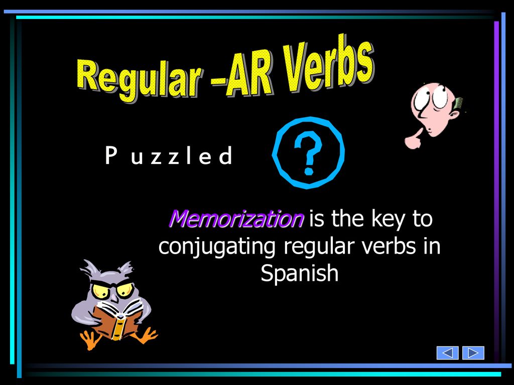 Memorization is the key to conjugating regular verbs in Spanish