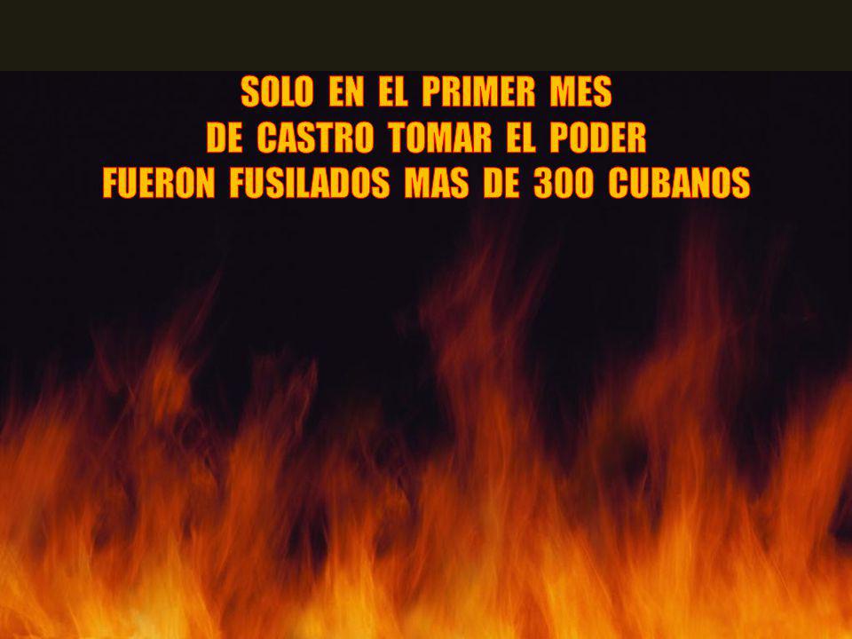 SOLO EN EL PRIMER MES DE CASTRO TOMAR EL PODER FUERON FUSILADOS MAS DE 300 CUBANOS