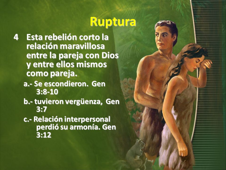 Ruptura Esta rebelión corto la relación maravillosa entre la pareja con Dios y entre ellos mismos como pareja.