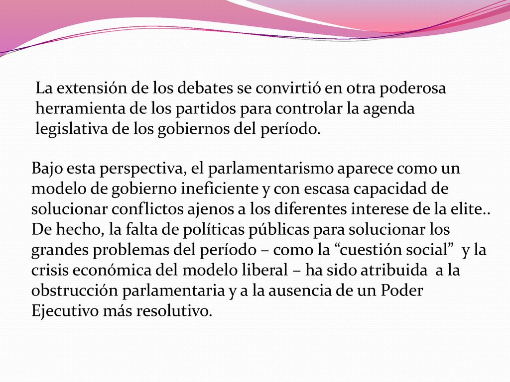 La extensión de los debates se convirtió en otra poderosa herramienta de los partidos para controlar la agenda legislativa de los gobiernos del período.