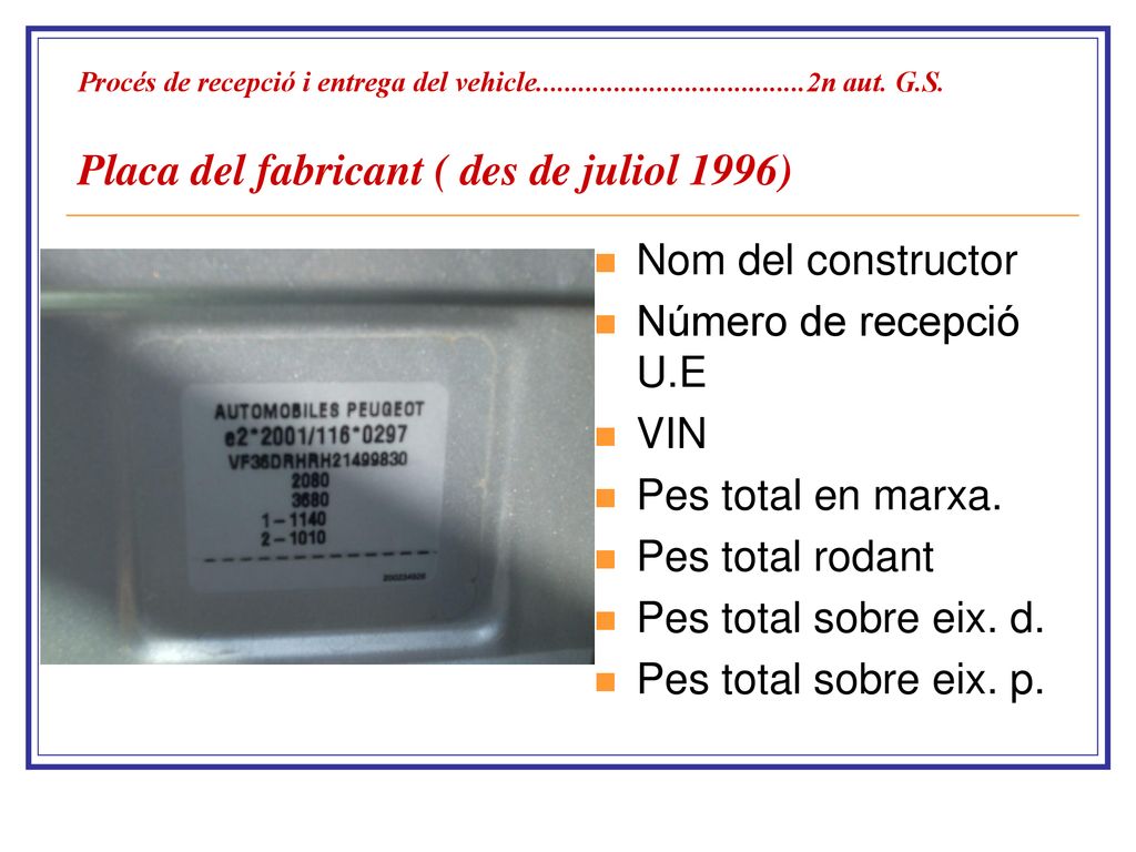 Nom del constructor Número de recepció U.E VIN Pes total en marxa.