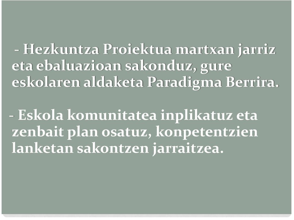 - Hezkuntza Proiektua martxan jarriz eta ebaluazioan sakonduz, gure eskolaren aldaketa Paradigma Berrira.