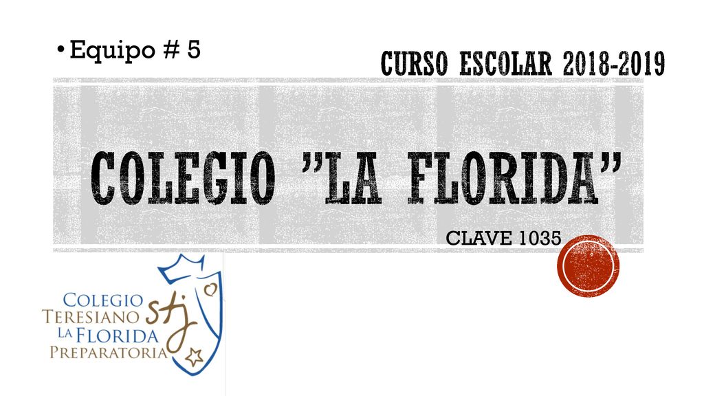 Equipo # 5 CURSO ESCOLAR Colegio la Florida CLAVE 1035