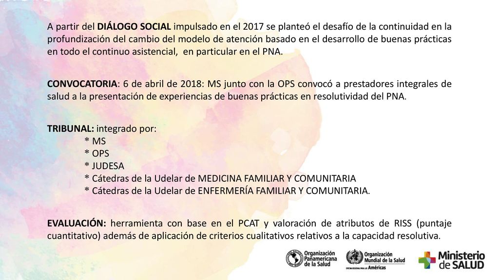 A partir del DIÁLOGO SOCIAL impulsado en el 2017 se planteó el desafío de la continuidad en la profundización del cambio del modelo de atención basado en el desarrollo de buenas prácticas en todo el continuo asistencial, en particular en el PNA.