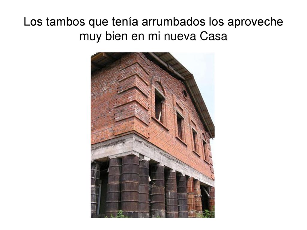Los tambos que tenía arrumbados los aproveche muy bien en mi nueva Casa