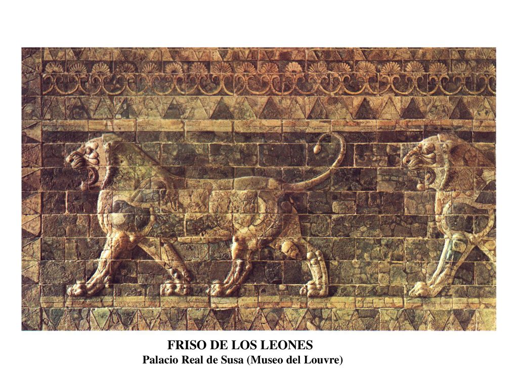 FRISO DE LOS LEONES Palacio Real de Susa (Museo del Louvre)