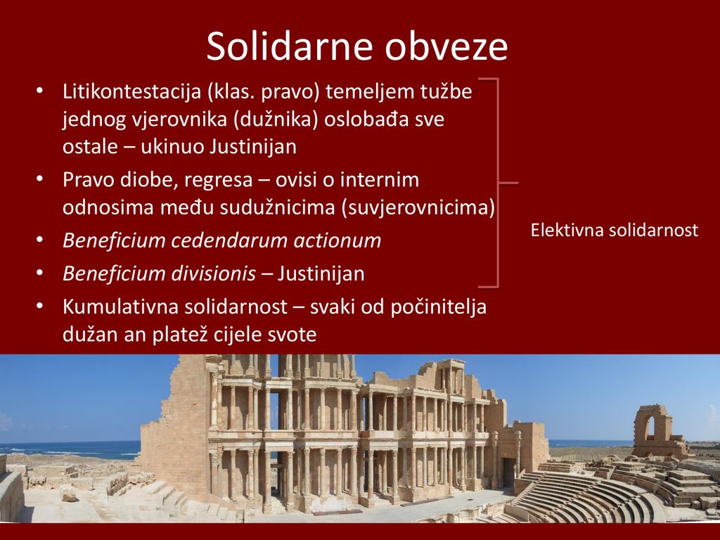 Solidarne obveze Litikontestacija (klas. pravo) temeljem tužbe jednog vjerovnika (dužnika) oslobađa sve ostale – ukinuo Justinijan.