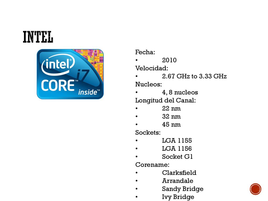 Intel Fecha: • 2010 Velocidad: • 2.67 GHz to 3.33 GHz Nucleos: