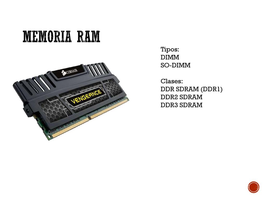 Memoria RAM Tipos: DIMM SO-DIMM Clases: DDR SDRAM (DDR1) DDR2 SDRAM