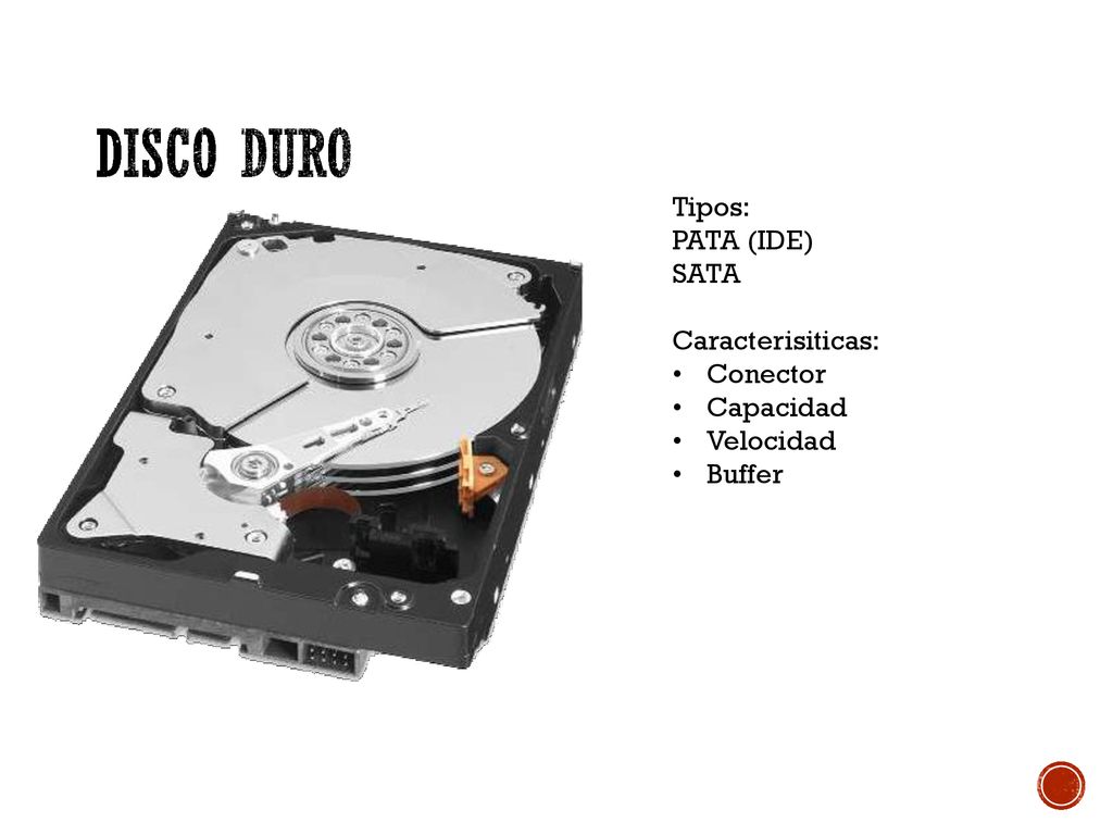 Disco Duro Tipos: PATA (IDE) SATA Caracterisiticas: Conector Capacidad