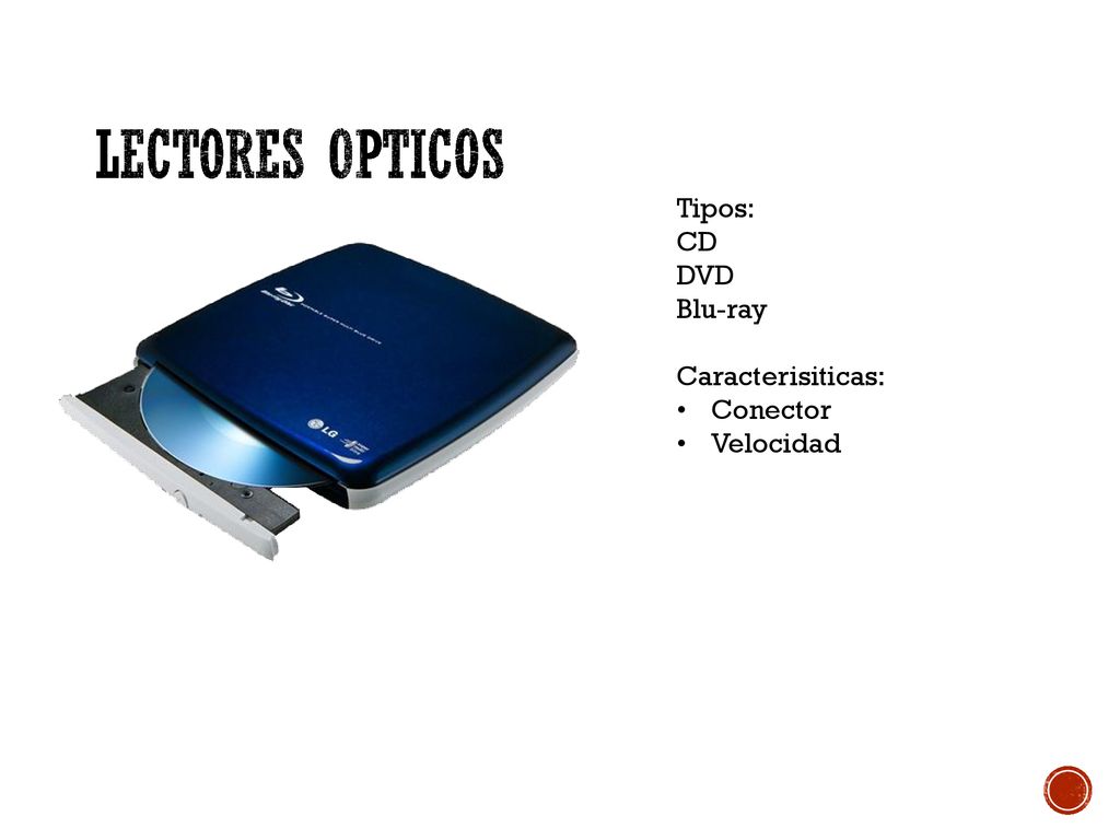 Lectores Opticos Tipos: CD DVD Blu-ray Caracterisiticas: Conector