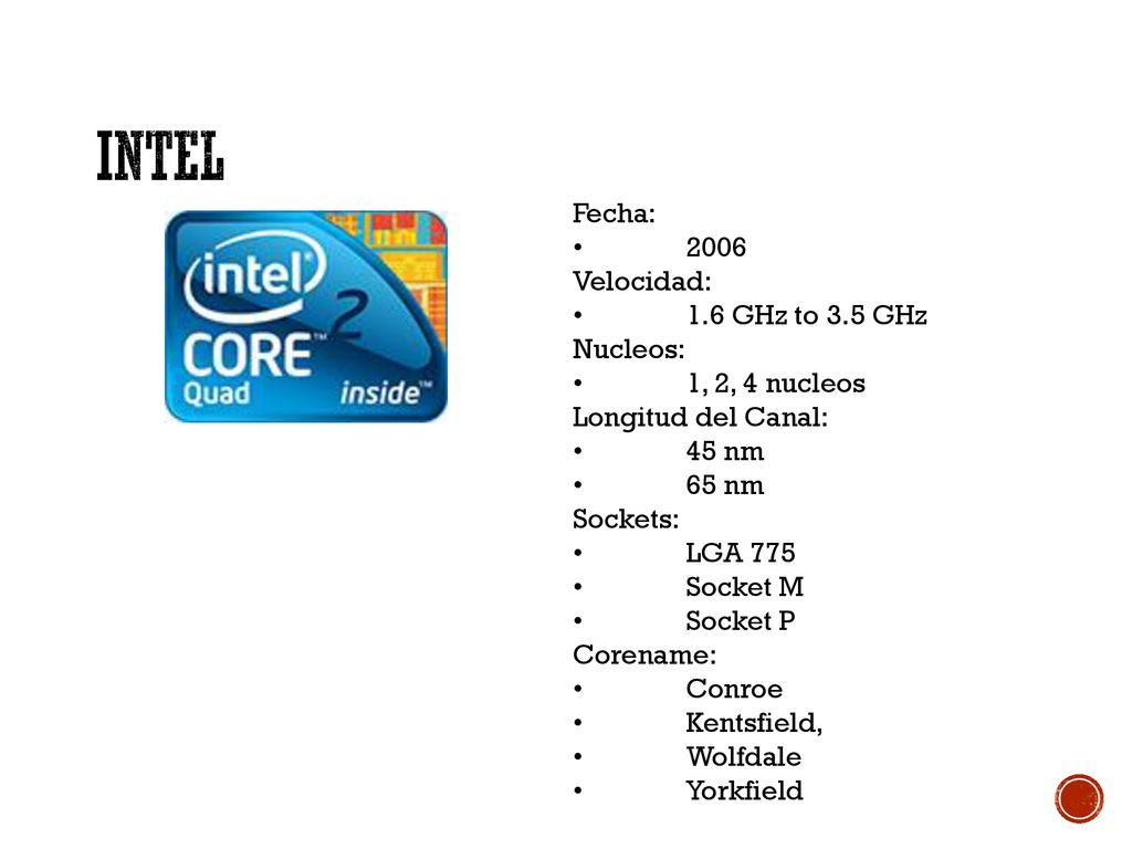 Intel Fecha: • 2006 Velocidad: • 1.6 GHz to 3.5 GHz Nucleos: