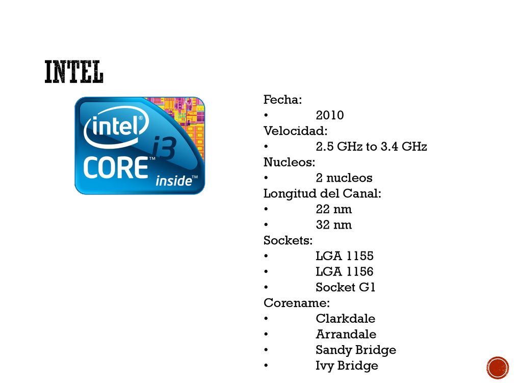 Intel Fecha: • 2010 Velocidad: • 2.5 GHz to 3.4 GHz Nucleos: