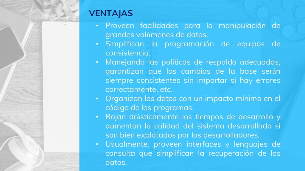 VENTAJAS Proveen facilidades para la manipulación de grandes volúmenes de datos. Simplifican la programación de equipos de consistencia.