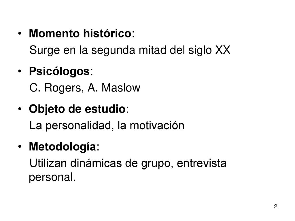 Momento histórico: Surge en la segunda mitad del siglo XX. Psicólogos: C. Rogers, A. Maslow. Objeto de estudio: