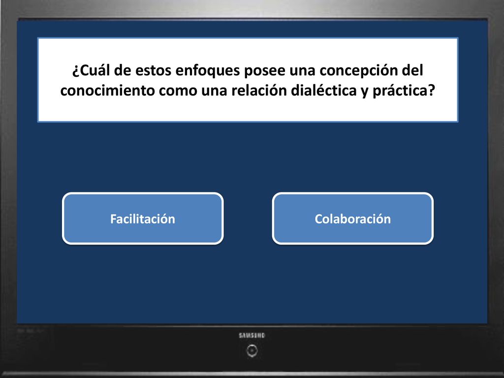 ¿Cuál de estos enfoques posee una concepción del conocimiento como una relación dialéctica y práctica