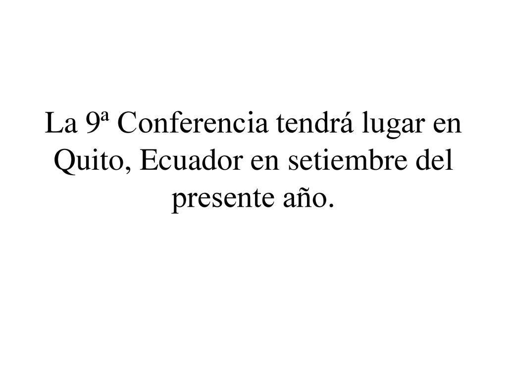 La 9ª Conferencia tendrá lugar en Quito, Ecuador en setiembre del presente año.
