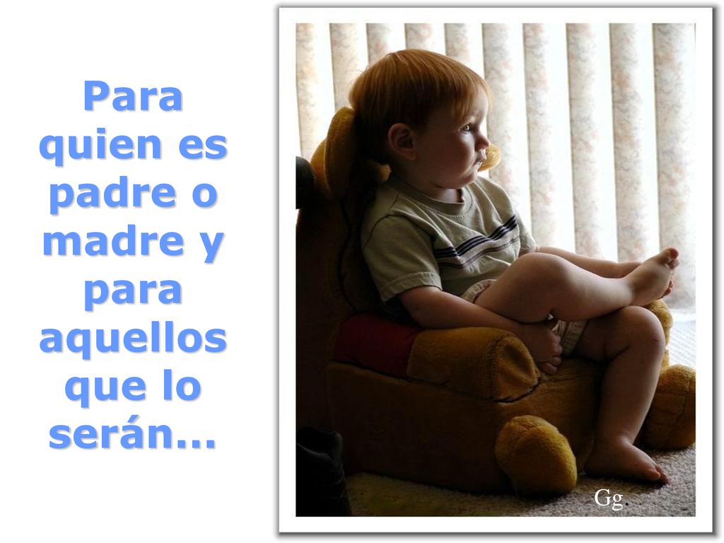 Para quien es padre o madre y para aquellos que lo serán...