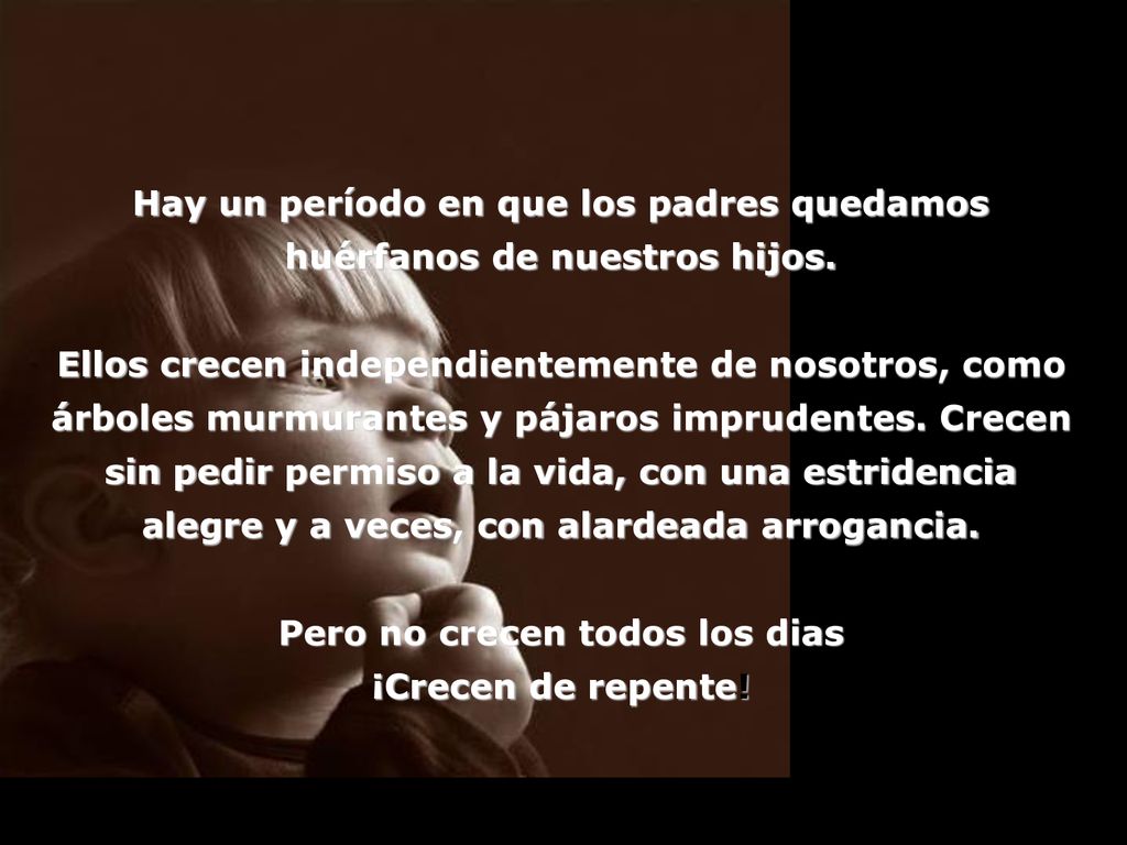 Hay un período en que los padres quedamos huérfanos de nuestros hijos.