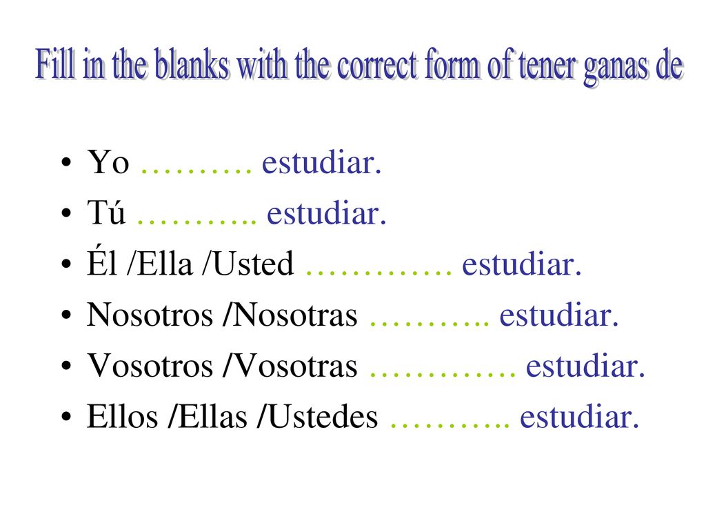Fill in the blanks with the correct form of tener ganas de