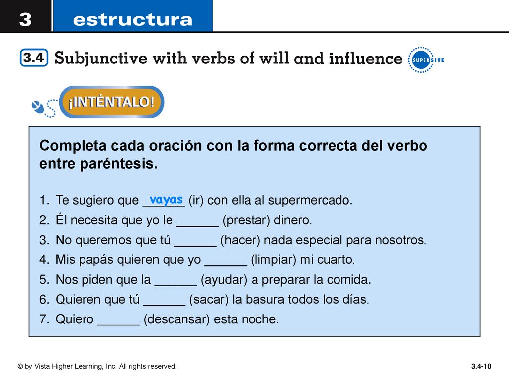Completa cada oración con la forma correcta del verbo entre paréntesis.