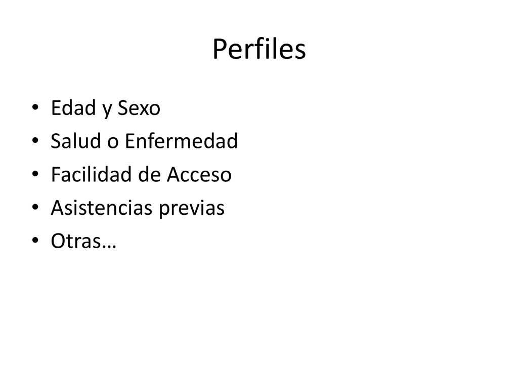 Perfiles Edad y Sexo Salud o Enfermedad Facilidad de Acceso