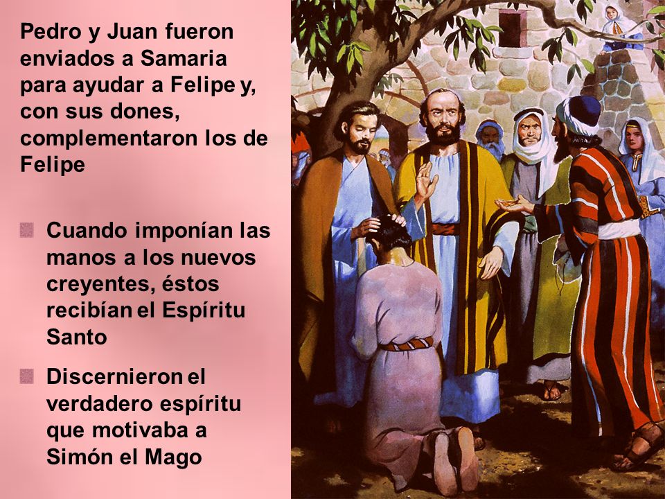 Pedro y Juan fueron enviados a Samaria para ayudar a Felipe y, con sus dones, complementaron los de Felipe