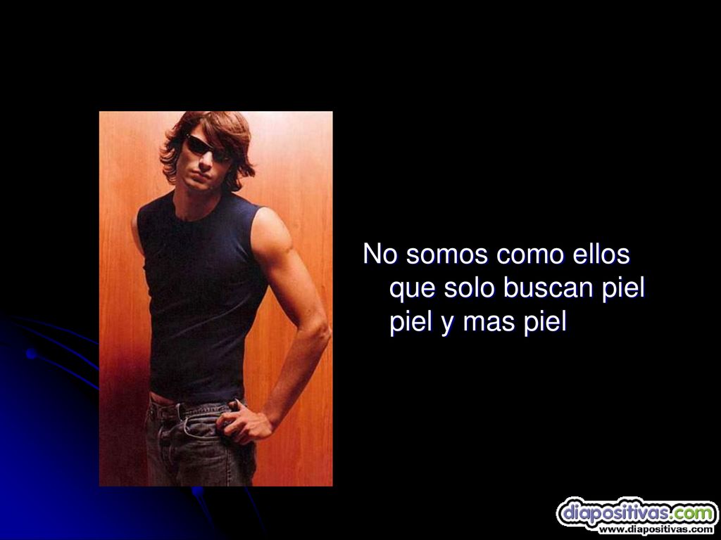 No somos como ellos que solo buscan piel piel y mas piel