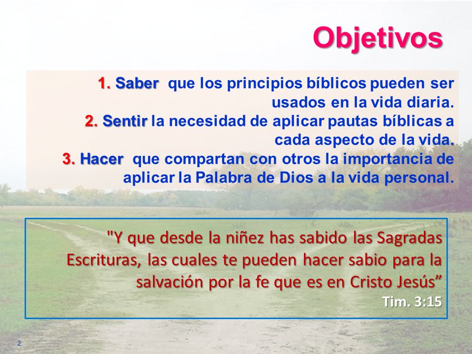 Objetivos Saber que los principios bíblicos pueden ser usados en la vida diaria.