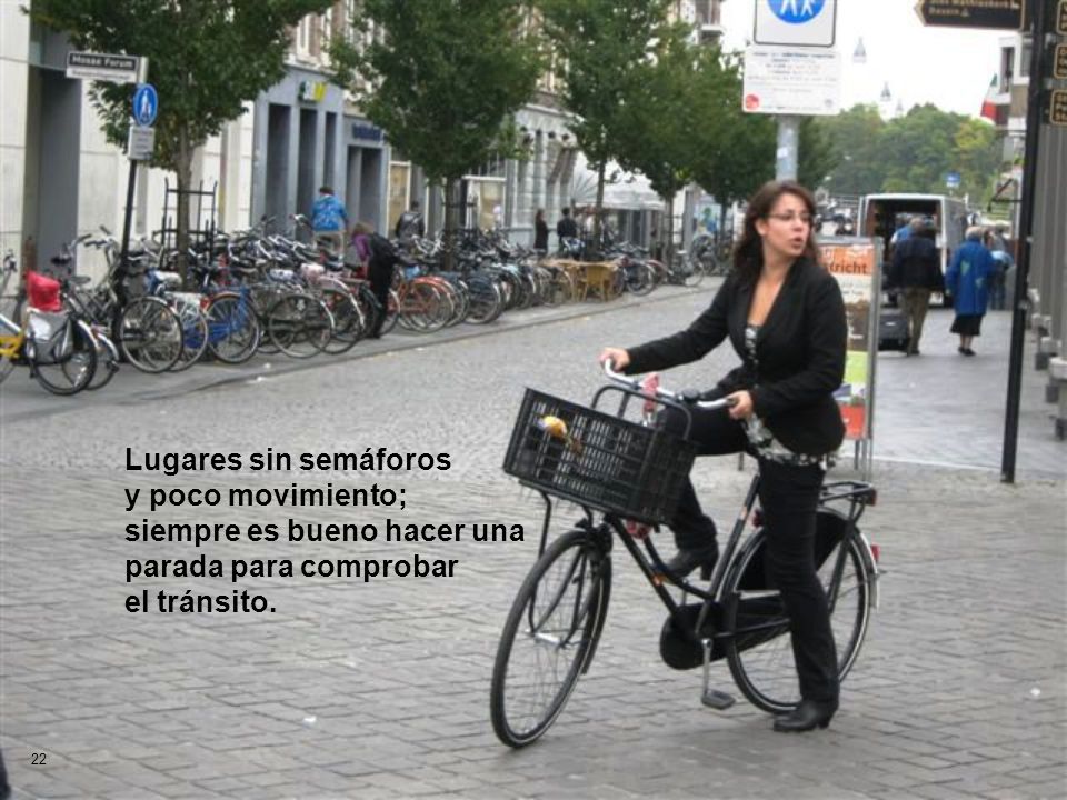 Lugares sin semáforos y poco movimiento; siempre es bueno hacer una parada para comprobar el tránsito.